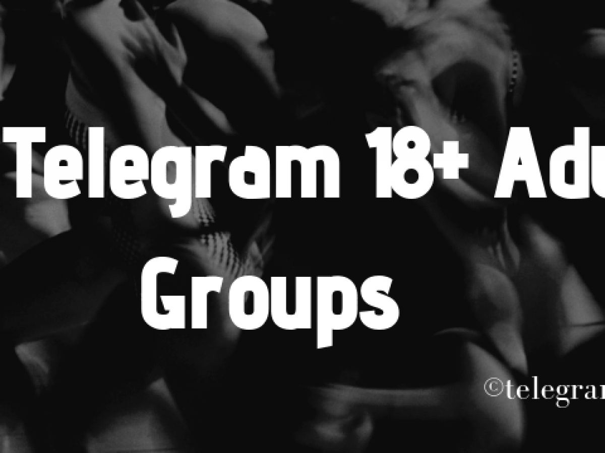 Best 20+ Telegram 18+ Groups List 2023 (Adults Groups 18+)